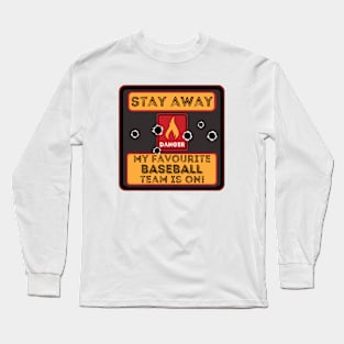 Stay Away Favourite Baseball Team Is On Long Sleeve T-Shirt